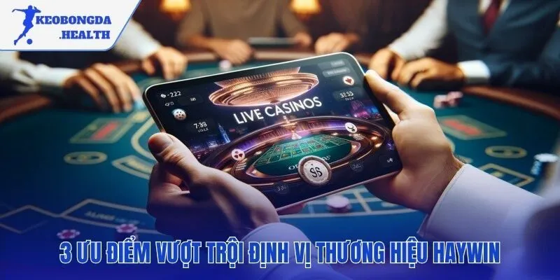 Ba ưu điểm tạo dựng niềm tin và thương hiệu HAYWIN