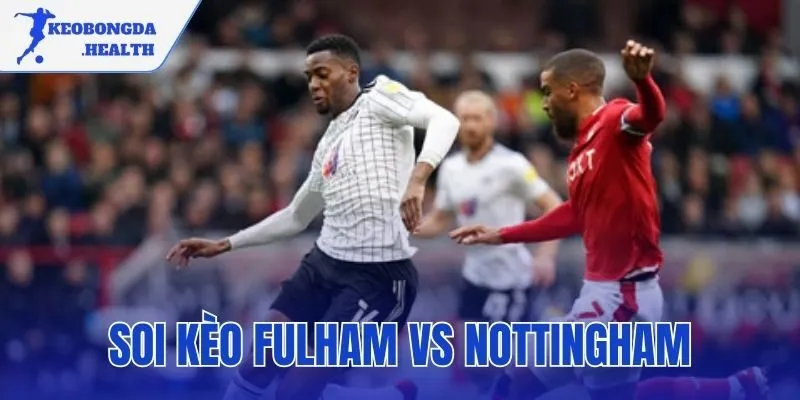 Soi Kèo Fulham Vs Nottingham